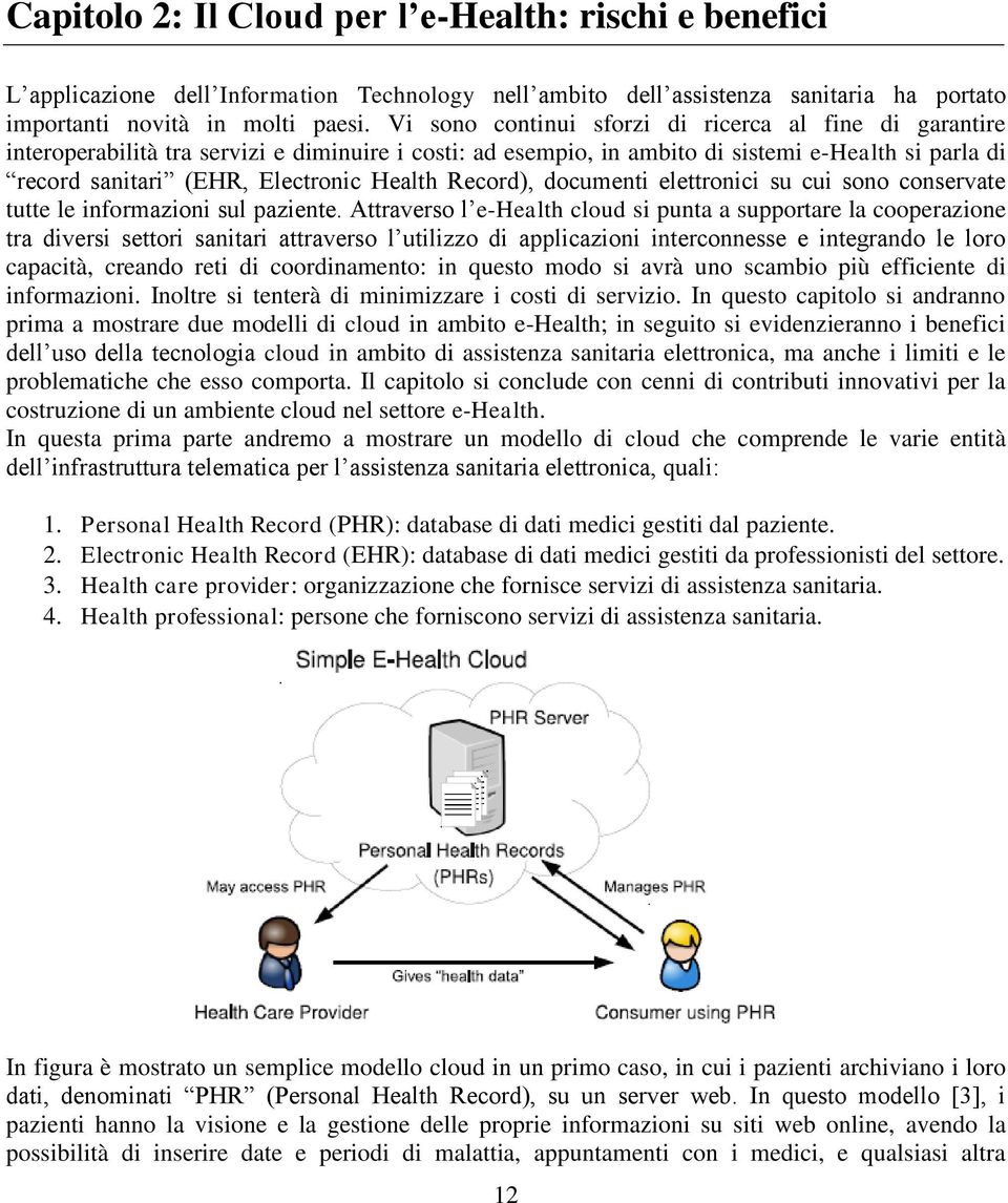 Record), documenti elettronici su cui sono conservate tutte le informazioni sul paziente.