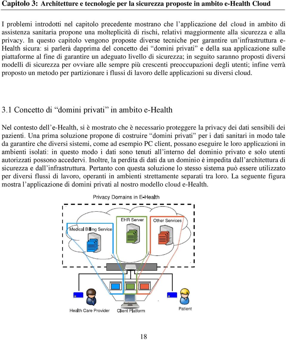 In questo capitolo vengono proposte diverse tecniche per garantire un infrastruttura e- Health sicura: si parlerà dapprima del concetto dei domini privati e della sua applicazione sulle piattaforme