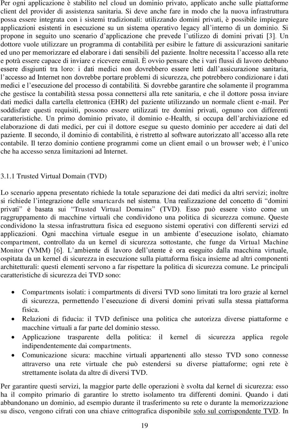 sistema operativo legacy all interno di un dominio. Si propone in seguito uno scenario d applicazione che prevede l utilizzo di domini privati [3].