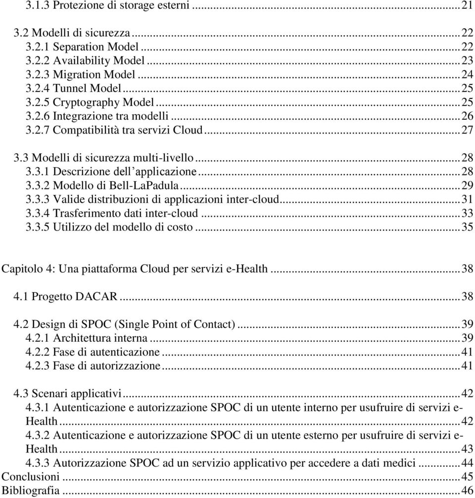 .. 29 3.3.3 Valide distribuzioni di applicazioni inter-cloud... 31 3.3.4 Trasferimento dati inter-cloud... 33 3.3.5 Utilizzo del modello di costo.