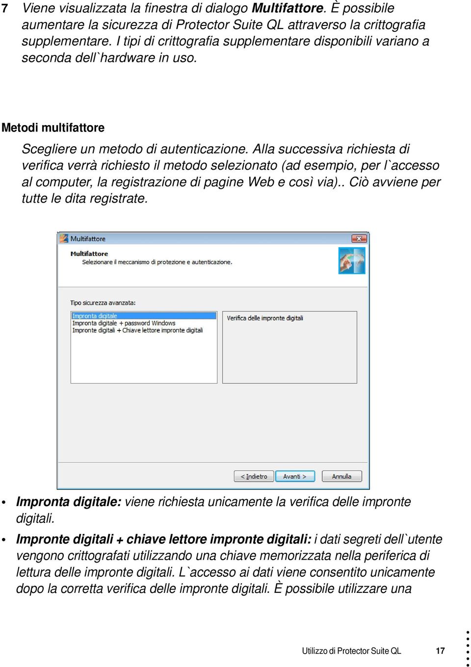 Alla successiva richiesta di verifica verrà richiesto il metodo selezionato (ad esempio, per l`accesso al computer, la registrazione di pagine Web e così via).