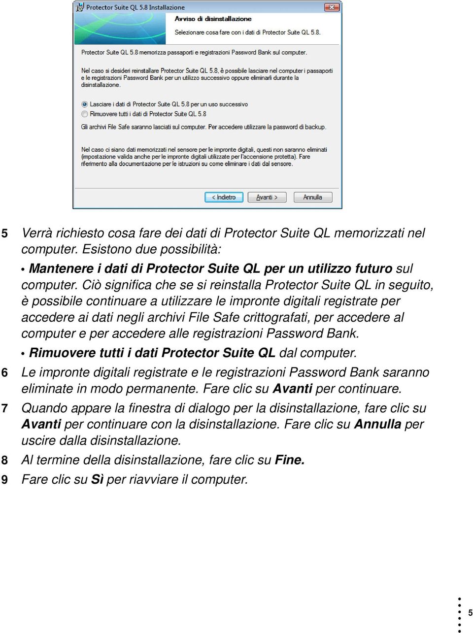 accedere al computer e per accedere alle registrazioni Password Bank. Rimuovere tutti i dati Protector Suite QL dal computer.