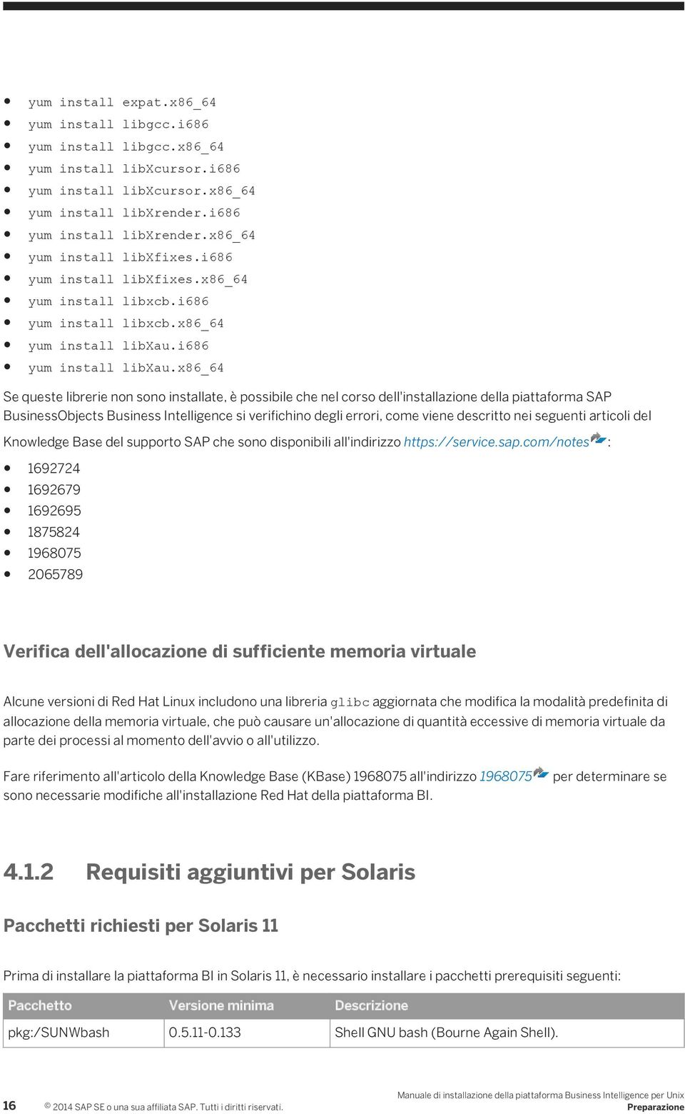 x86_64 Se queste librerie non sono installate, è possibile che nel corso dell'installazione della piattaforma SAP BusinessObjects Business Intelligence si verifichino degli errori, come viene