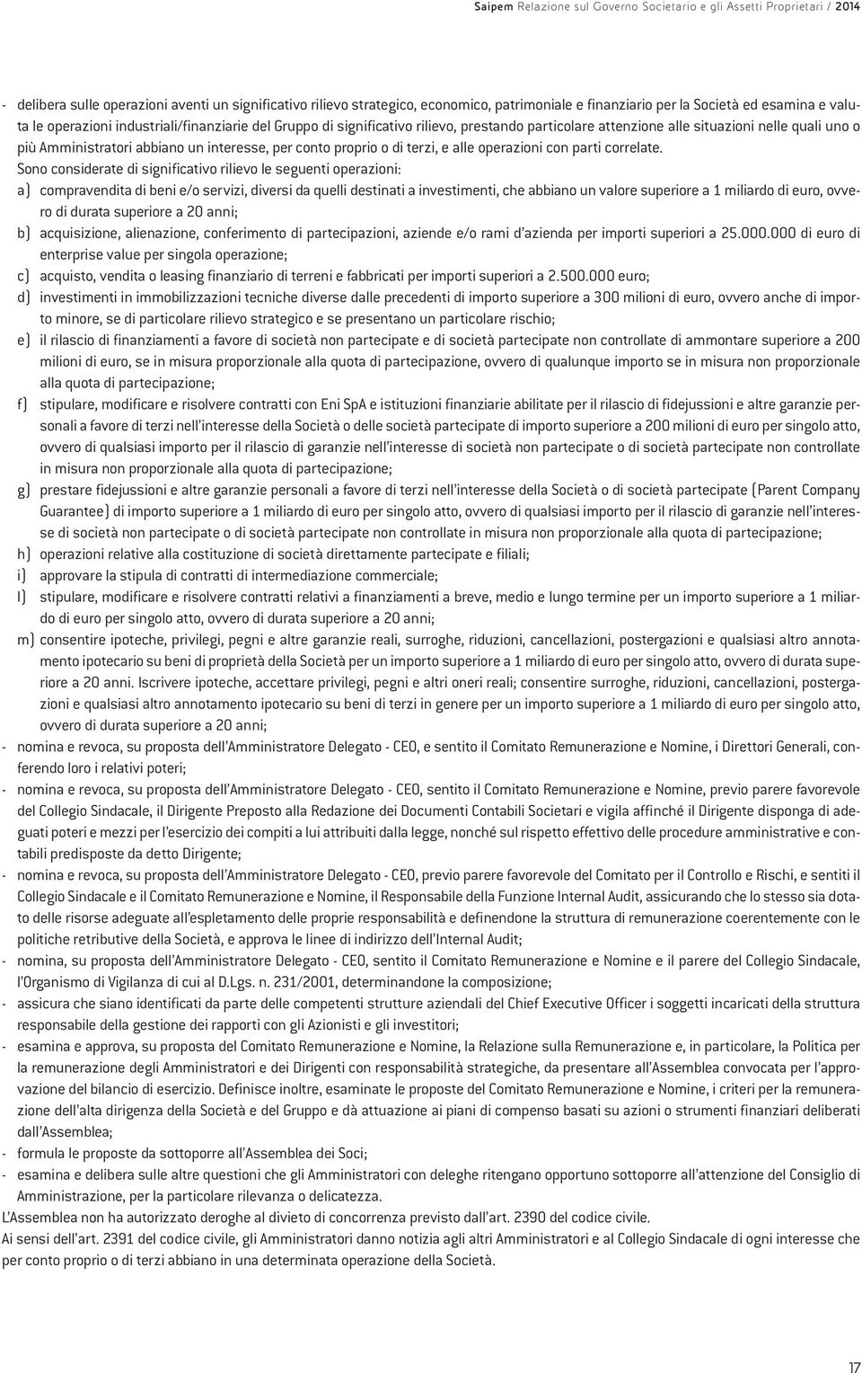 Sono considerate di significativo rilievo le seguenti operazioni: a) compravendita di beni e/o servizi, diversi da quelli destinati a investimenti, che abbiano un valore superiore a 1 miliardo di