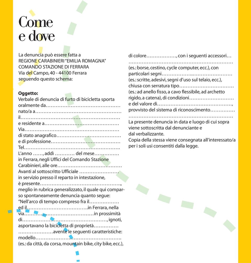 L anno, addì del mese in Ferrara, negli Uffici del Comando Stazione Carabinieri, alle ore Avanti al sottoscritto Ufficiale in servizio presso il reparto in intestazione, è presente.