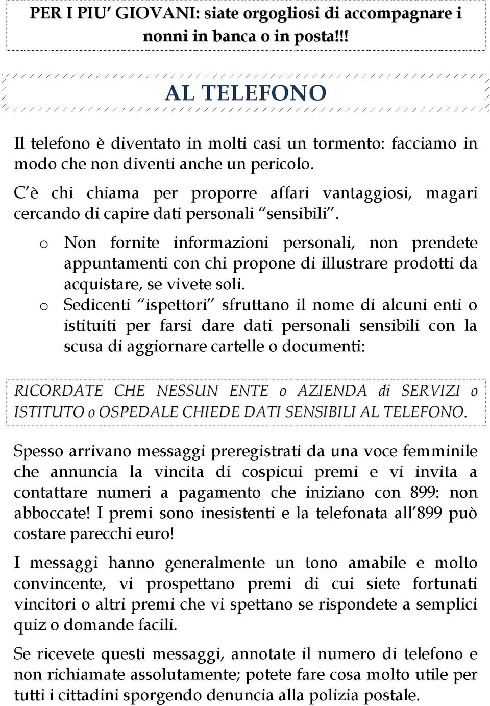 o Non fornite informazioni personali, non prendete appuntamenti con chi propone di illustrare prodotti da acquistare, se vivete soli.