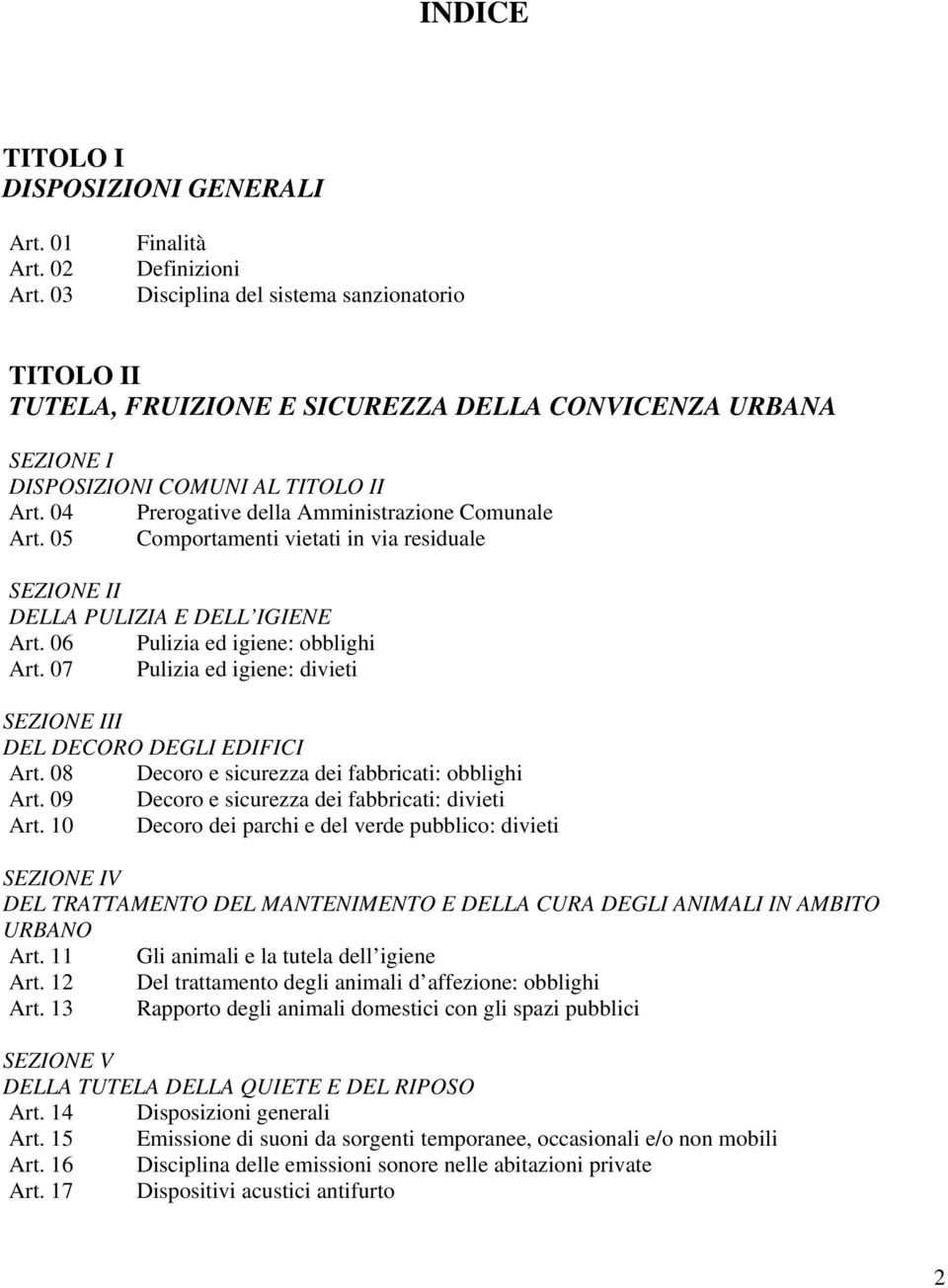 04 Prerogative della Amministrazione Comunale Art. 05 Comportamenti vietati in via residuale SEZIONE II DELLA PULIZIA E DELL IGIENE Art. 06 Pulizia ed igiene: obblighi Art.