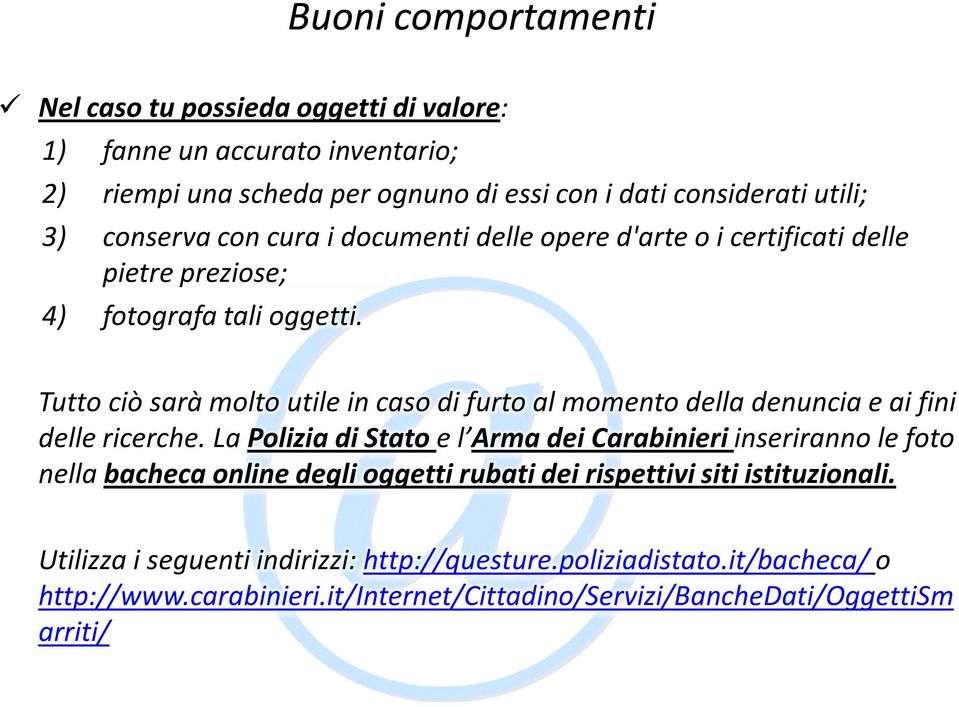 Tutto ciò sarà molto utile in caso di furto al momento della denuncia e ai fini delle ricerche.