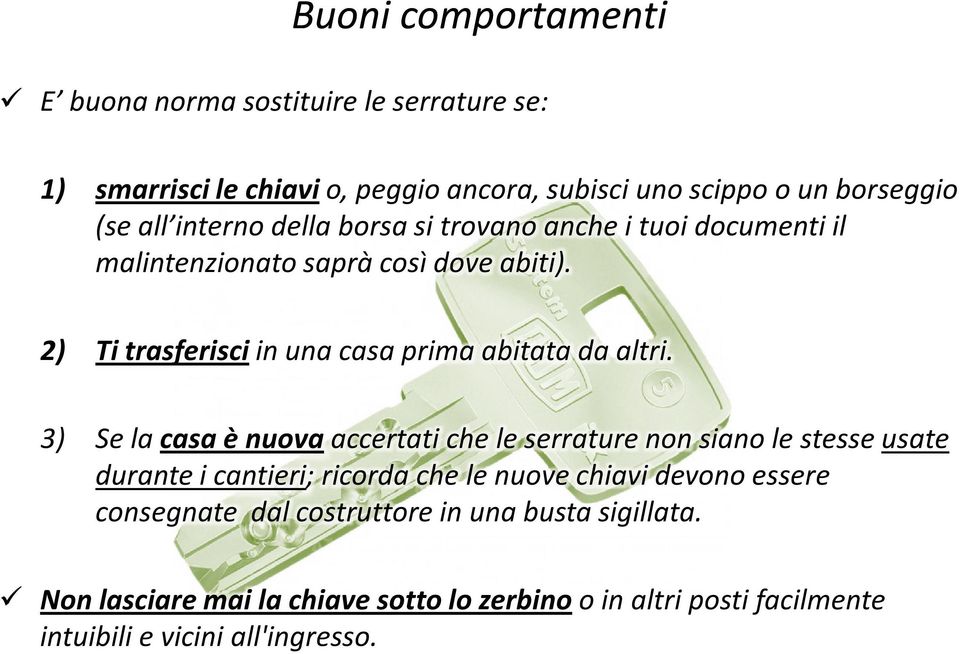 2) Ti trasferisci in una casa prima abitata da altri.