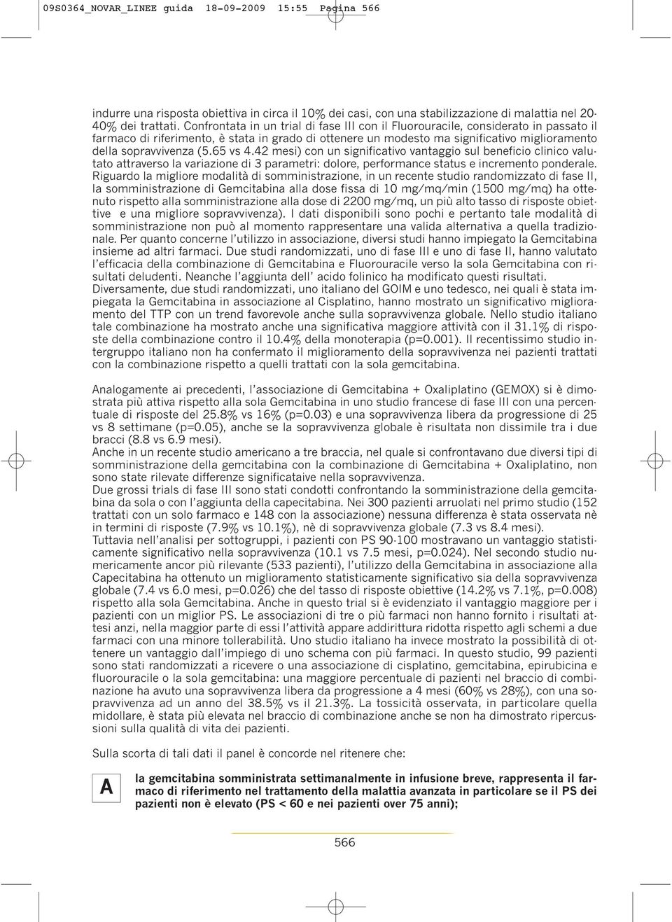 (5.65 vs 4.42 mesi) con un significativo vantaggio sul beneficio clinico valutato attraverso la variazione di 3 parametri: dolore, performance status e incremento ponderale.