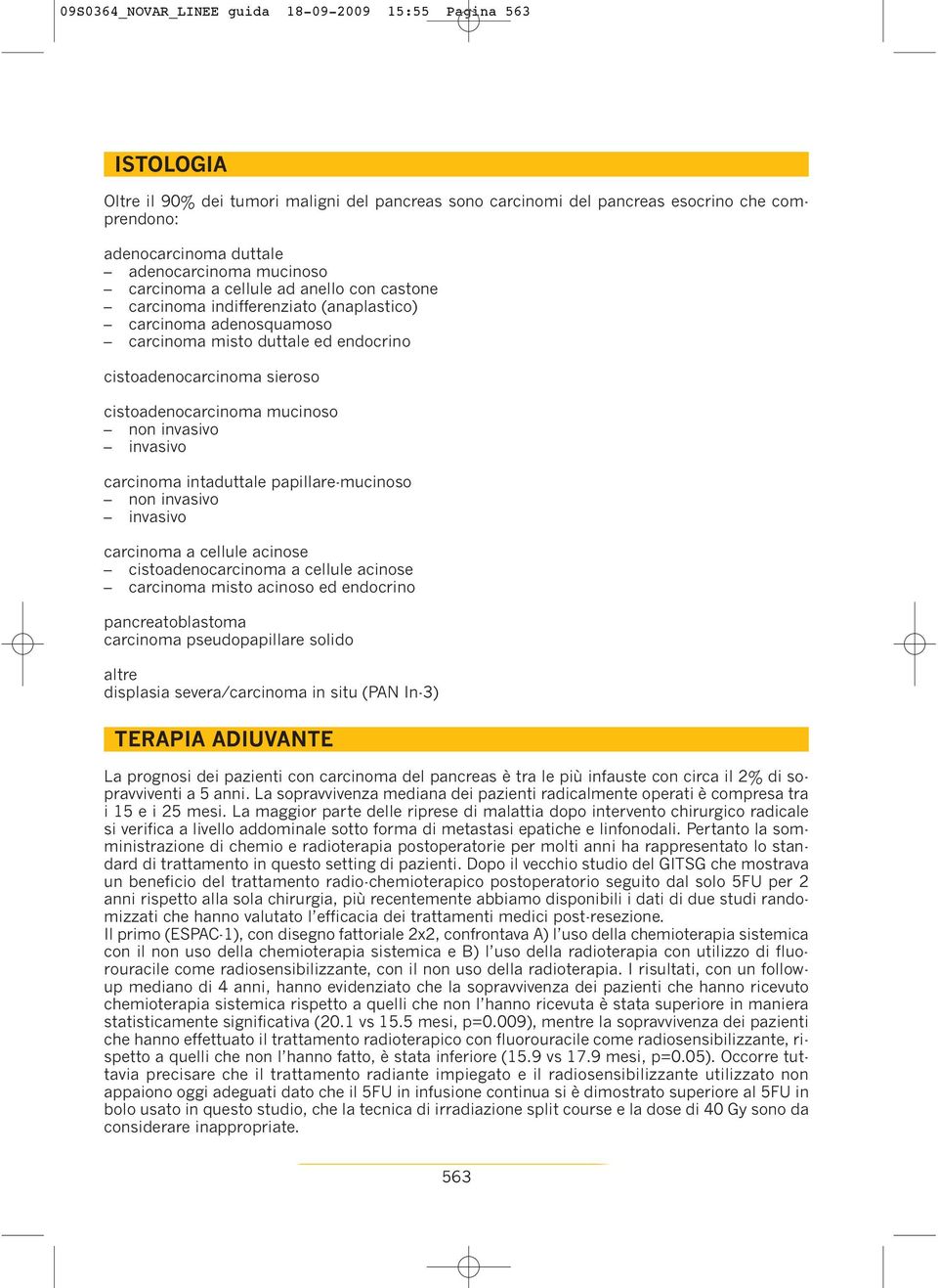 mucinoso non invasivo invasivo carcinoma intaduttale papillare-mucinoso non invasivo invasivo carcinoma a cellule acinose cistoadenocarcinoma a cellule acinose carcinoma misto acinoso ed endocrino