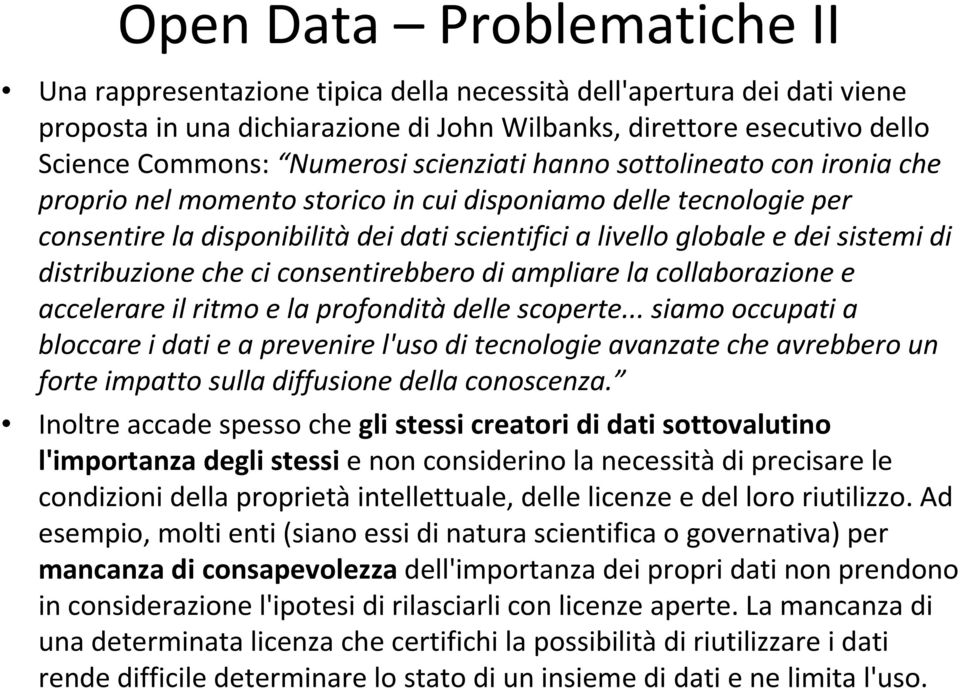 distribuzione che ci consentirebbero di ampliare la collaborazione e accelerare il ritmo e la profonditàdelle scoperte.