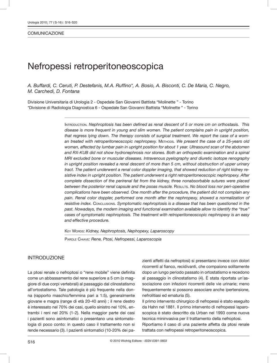 IntroductIon. Nephroptosis has been defined as renal descent of 5 or more cm on orthostasis. This disease is more frequent in young and slim women.