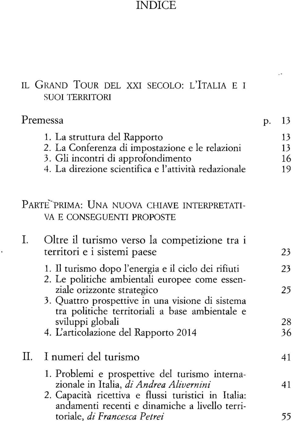 Oltre il turismo verso la competizione tra i territori e i sistemi paese 23 1. Il turismo dopo l'energia e il ciclo dei rifiuti 23 2.