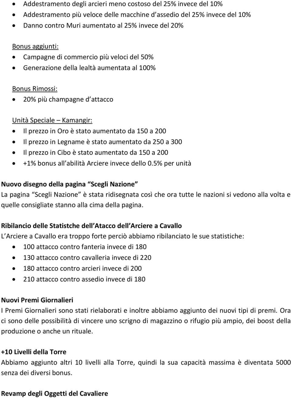 stato aumentato da 250 a 300 Il prezzo in Cibo è stato aumentato da 150 a 200 +1% bonus all abilità Arciere invece dello 0.