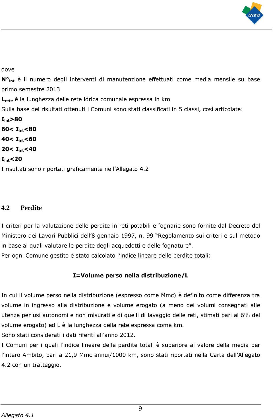 2 4.2 Perdite I criteri per la valutazione delle perdite in reti potabili e fognarie sono fornite dal Decreto del Ministero dei Lavori Pubblici dell 8 gennaio 1997, n.