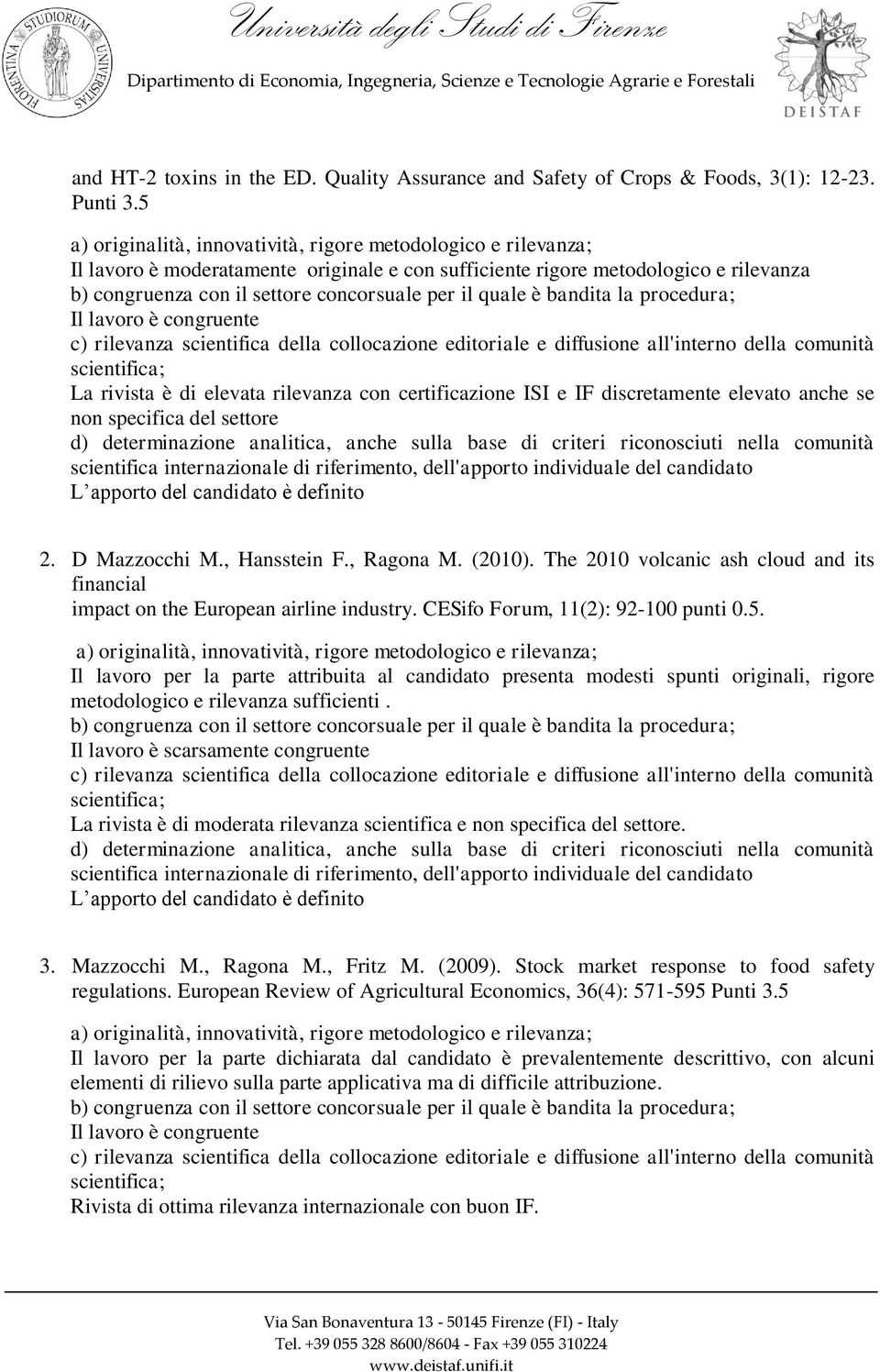 settore L apporto del candidato è definito 2. D Mazzocchi M., Hansstein F., Ragona M. (2010). The 2010 volcanic ash cloud and its financial impact on the European airline industry.