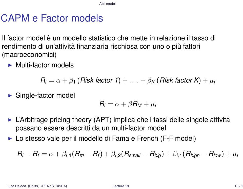 .. + β K (Risk factor K) + µ i Single-factor model R i = α + βr M + µ i L Arbitrage pricing theory (APT) implica che i tassi delle singole attività possano