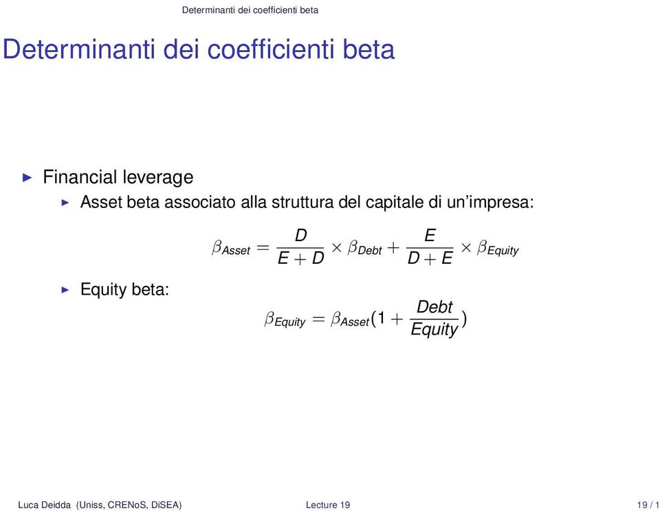 impresa: β Asset = D E + D β Debt + E D + E β Equity Equity beta: β Equity
