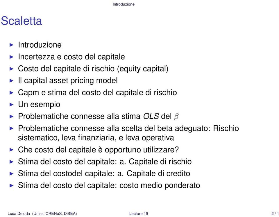 Rischio sistematico, leva finanziaria, e leva operativa Che costo del capitale è opportuno utilizzare? Stima del costo del capitale: a.