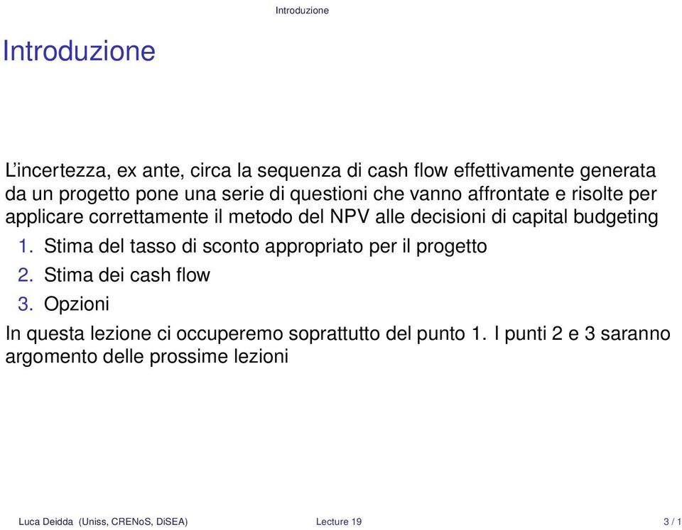 budgeting 1. Stima del tasso di sconto appropriato per il progetto 2. Stima dei cash flow 3.