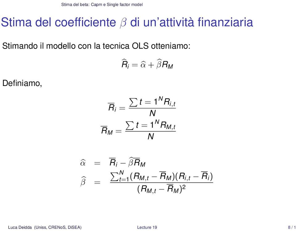 Definiamo, t = 1 N R i,t R i = N t = 1 N R M,t R M = N α = R i βr M N t=1 β = (R