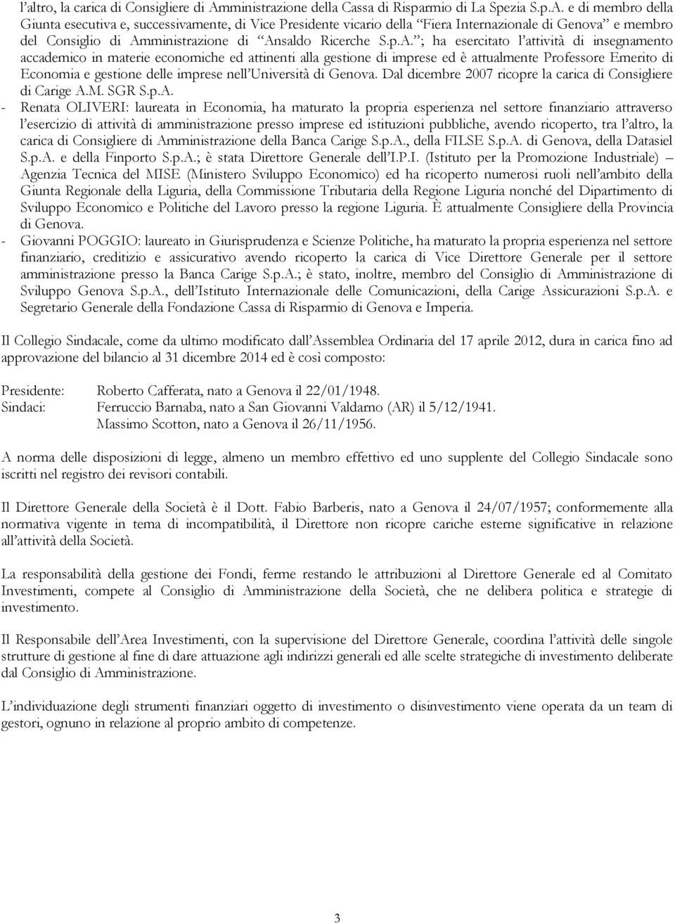 e di membro della Giunta esecutiva e, successivamente, di Vice Presidente vicario della Fiera Internazionale di Genova e membro del Consiglio di Am