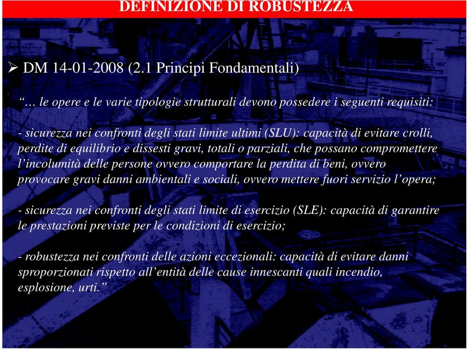 perdite di equilibrio e dissesti gravi, totali o parziali, che possano compromettere l incolumità delle persone ovvero comportare la perdita di beni, ovvero provocare gravi danni ambientali e