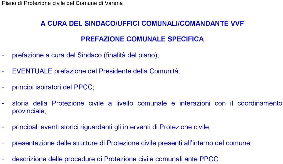 interazioni con il coordinamento provinciale; - principali eventi storici riguardanti gli interventi di Protezione civile; - presentazione