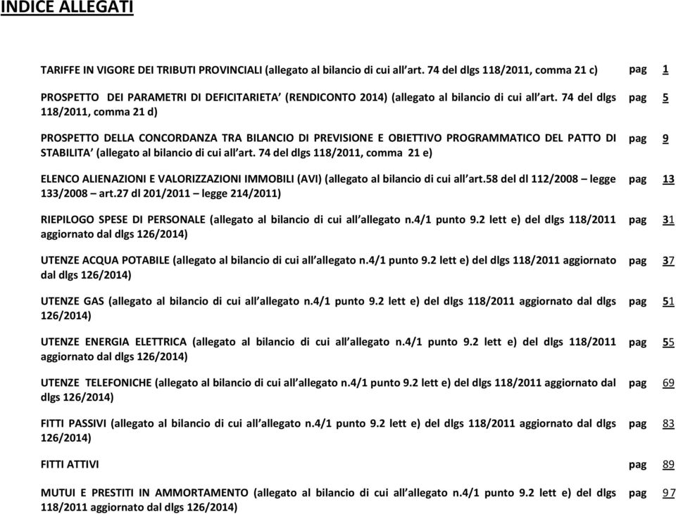 74 del dlgs 118/2011, comma 21 d) PROSPETTO DELLA CONCORDANZA TRA BILANCIO DI PREVISIONE E OBIETTIVO PROGRAMMATICO DEL PATTO DI STABILITA (allegato al bilancio di cui all art.