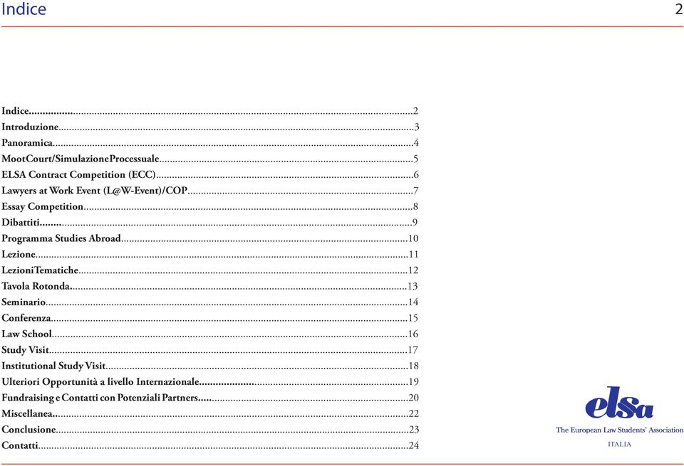 ..11 Lezioni Tematiche...12 Tavola Rotonda...13 Seminario...14 Conferenza...15 Law School...16 Study Visit.