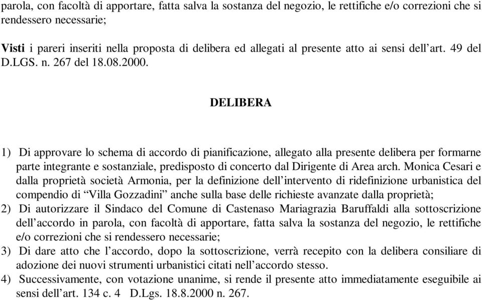 DELIBERA 1) Di approvare lo schema di accordo di pianificazione, allegato alla presente delibera per formarne parte integrante e sostanziale, predisposto di concerto dal Dirigente di Area arch.