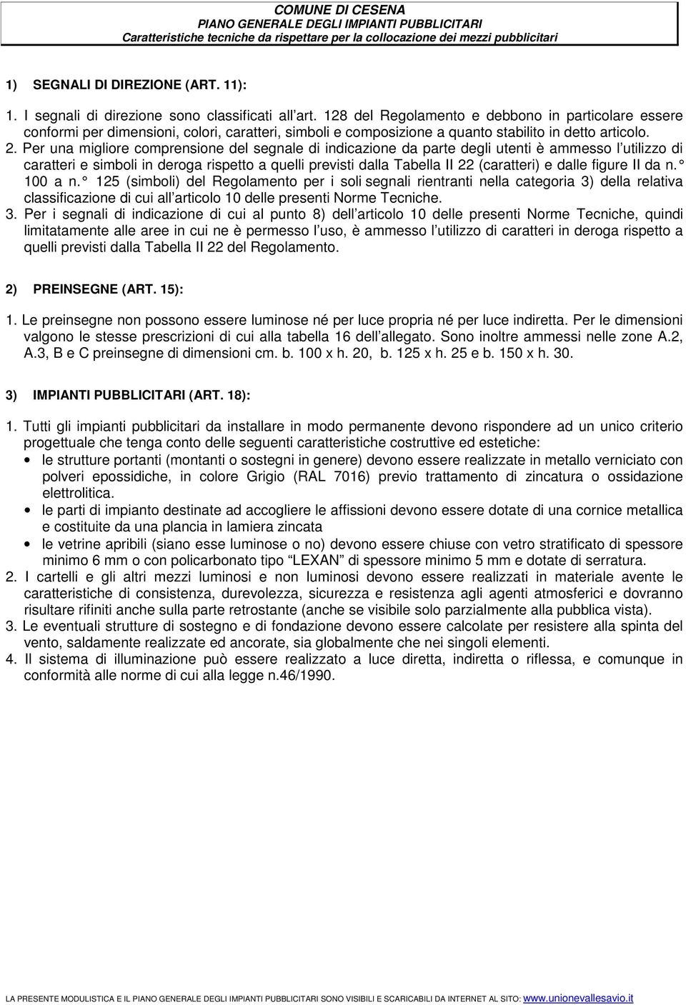 128 del Regolamento e debbono in particolare essere conformi per dimensioni, colori, caratteri, simboli e composizione a quanto stabilito in detto articolo. 2.