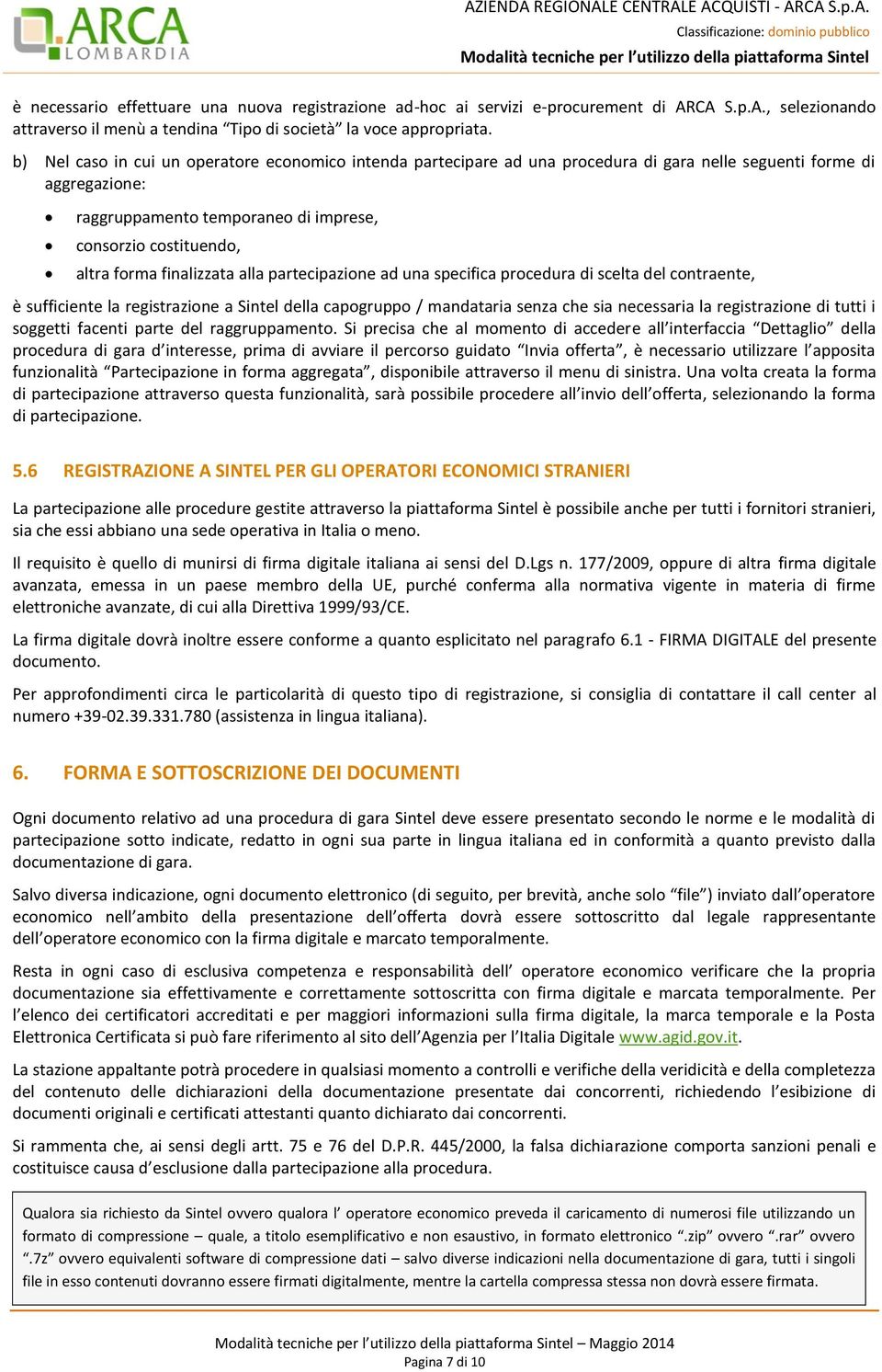 finalizzata alla partecipazione ad una specifica procedura di scelta del contraente, è sufficiente la registrazione a Sintel della capogruppo / mandataria senza che sia necessaria la registrazione di