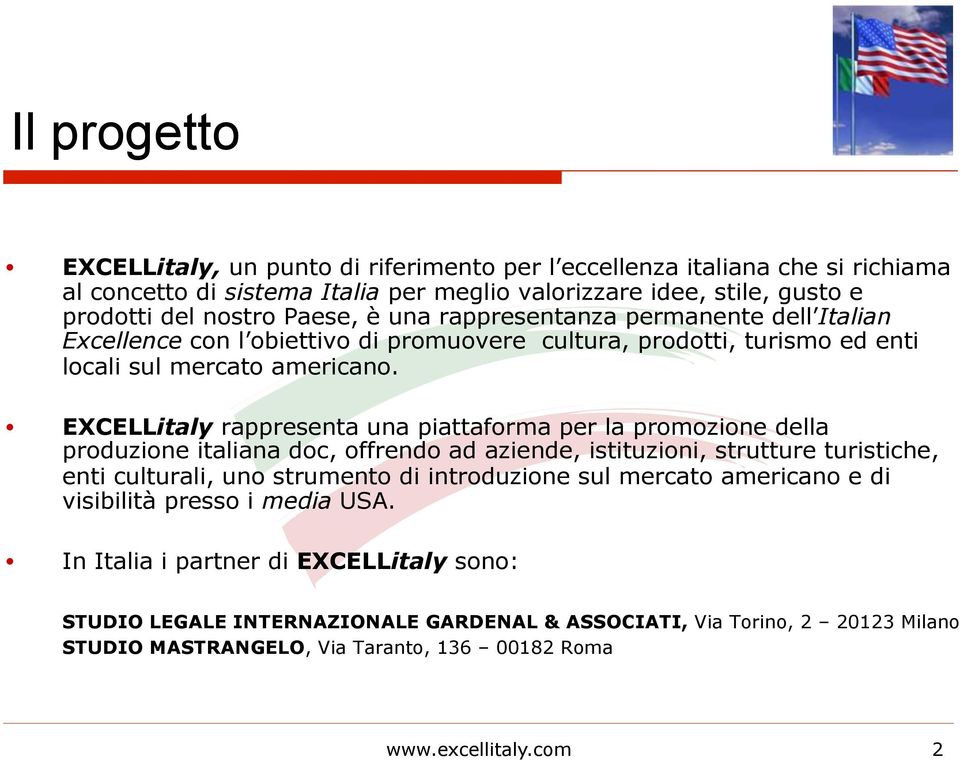 EXCELLitaly rappresenta una piattaforma per la promozione della produzione italiana doc, offrendo ad aziende, istituzioni, strutture turistiche, enti culturali, uno strumento di introduzione sul