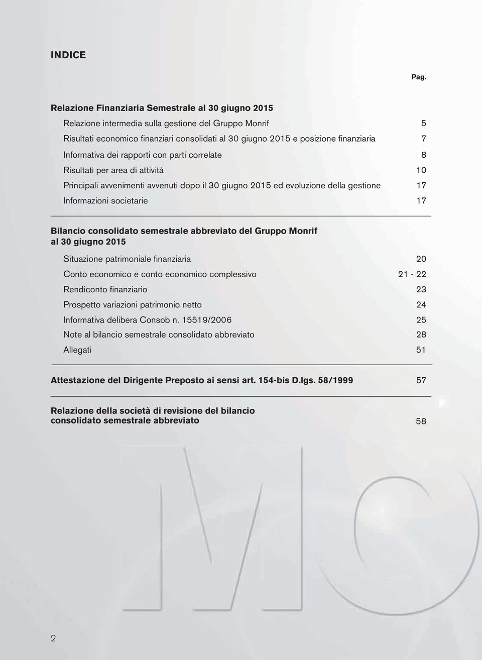 Informativa dei rapporti con parti correlate 8 Risultati per area di attività 10 Principali avvenimenti avvenuti dopo il 30 giugno 2015 ed evoluzione della gestione 17 Informazioni societarie 17