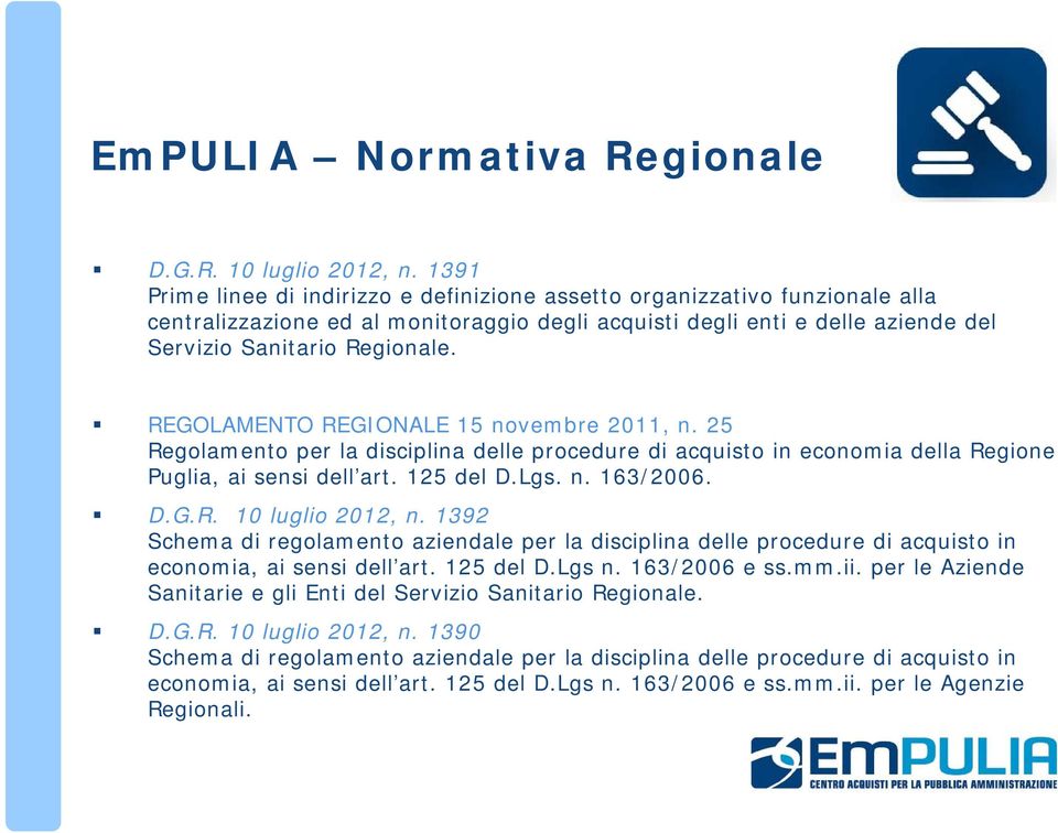 REGOLAMENTO REGIONALE 15 novembre 2011, n. 25 Regolamento per la disciplina delle procedure di acquisto in economia della Regione Puglia, ai sensi dell art. 125 del D.Lgs. n. 163/2006. D.G.R. 10 luglio 2012, n.