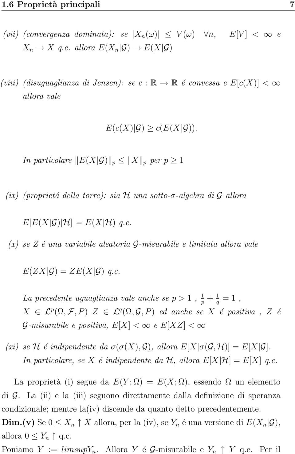 c. La precedente uguaglianza vale anche se p > 1, 1 + 1 = 1, p q X L p (Ω, F, P ) Z L q (Ω, G, P ) ed anche se X é positiva, Z é G-misurabile e positiva, E[X] < e E[XZ] < (xi) se H é indipendente da