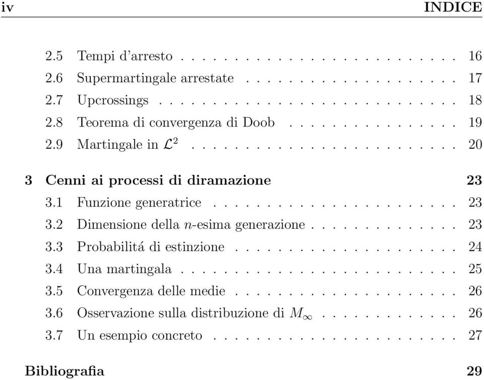 1 Funzione generatrice....................... 23 3.2 Dimensione della n-esima generazione.............. 23 3.3 Probabilitá di estinzione..................... 24 3.