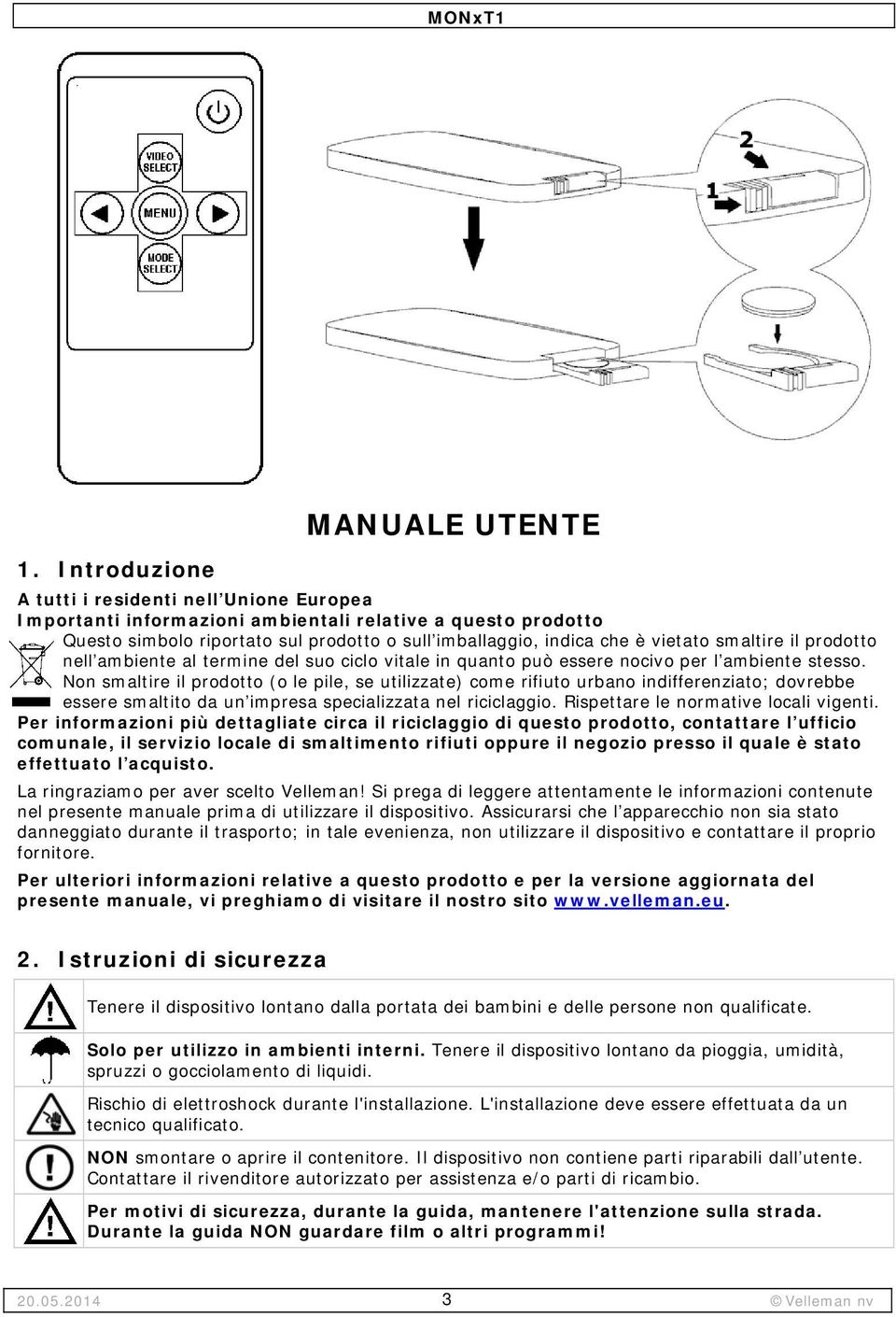 Non smaltire il prodotto (o le pile, se utilizzate) come rifiuto urbano indifferenziato; dovrebbe essere smaltito da un impresa specializzata nel riciclaggio. Rispettare le normative locali vigenti.