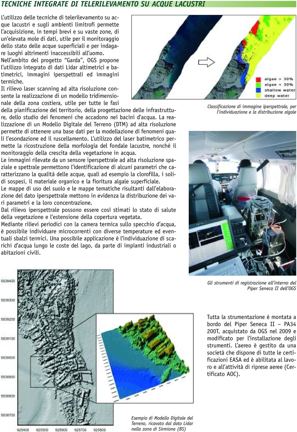 Nell ambito del progetto Garda, OGS propone l utilizzo integrato di dati Lidar altimetrici e batimetrici, immagini iperspettrali ed immagini termiche.