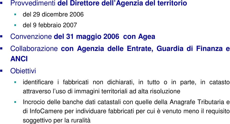 tutto o in parte, in catasto attraverso l uso di immagini territoriali ad alta risoluzione Incrocio delle banche dati catastali con