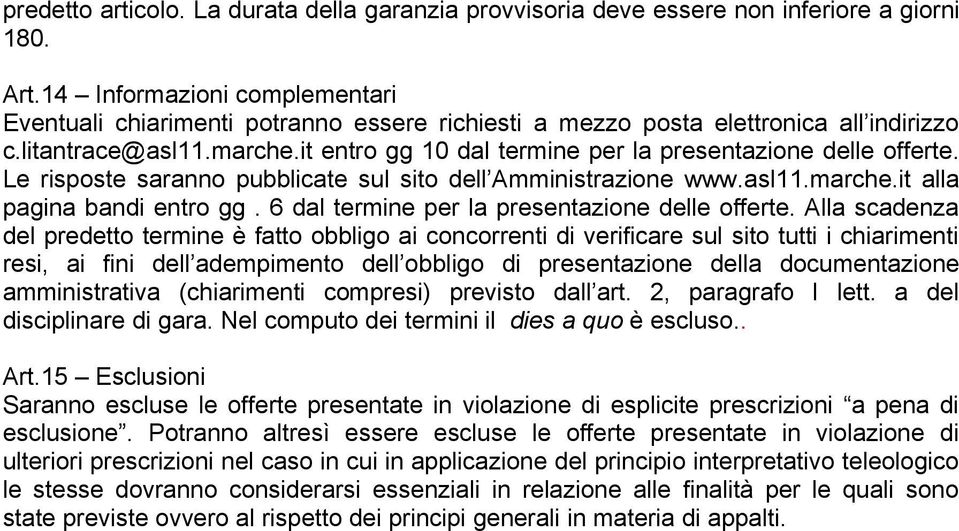 it entro gg 10 dal termine per la presentazione delle offerte. Le risposte saranno pubblicate sul sito dell Amministrazione www.asl11.marche.it alla pagina bandi entro gg.