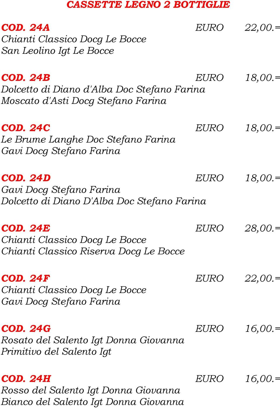 = Le Brume Langhe Doc Stefano Farina COD. 24D EURO 18,00.= Dolcetto di Diano D'Alba Doc Stefano Farina COD. 24E EURO 28,00.