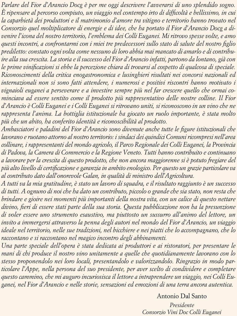 Consorzio quel moltiplicatore di energie e di idee, che ha portato il Fior d Arancio Docg a divenire l icona del nostro territorio, l emblema dei Colli Euganei.