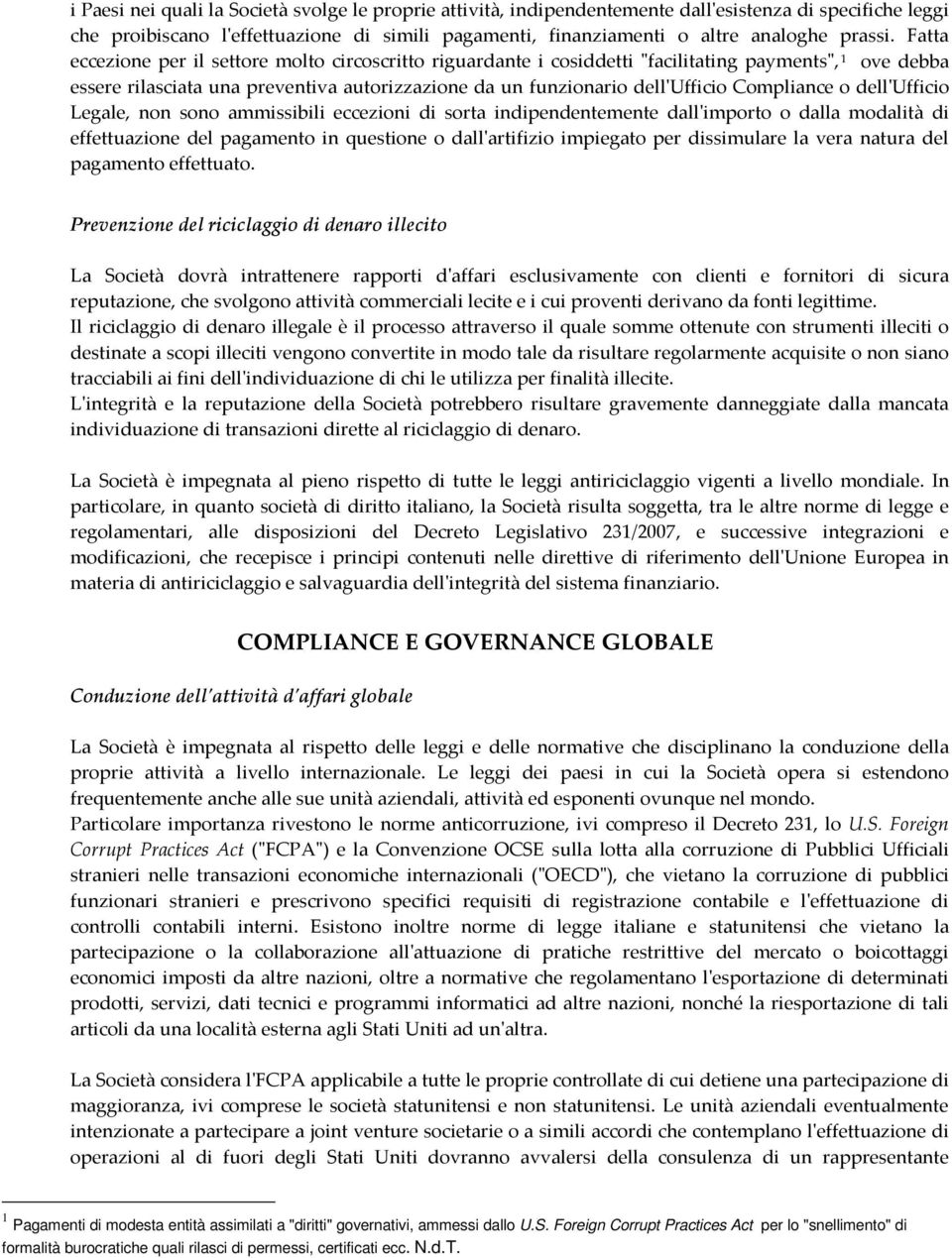 Fatta eccezione per il settore molto circoscritto riguardante i cosiddetti "facilitating payments", 1 ove debba essere rilasciata una preventiva autorizzazione da un funzionario dell'ufficio