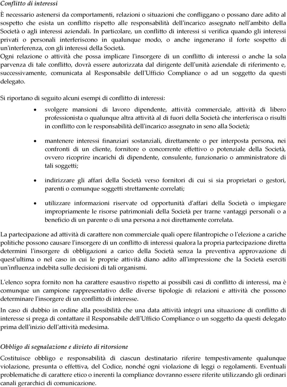 In particolare, un conflitto di interessi si verifica quando gli interessi privati o personali interferiscono in qualunque modo, o anche ingenerano il forte sospetto di un'interferenza, con gli