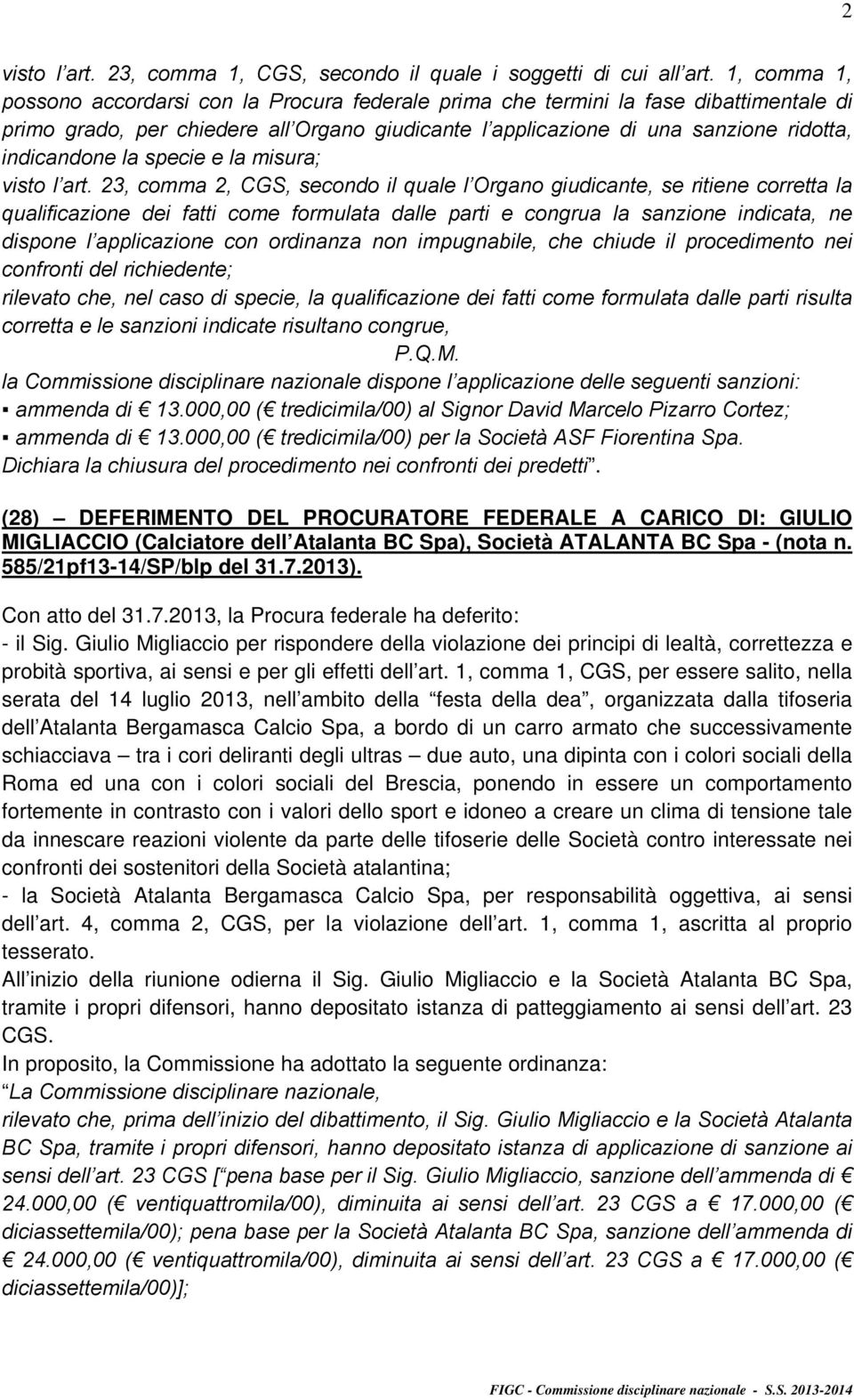 (28) DEFERIMENTO DEL PROCURATORE FEDERALE A CARICO DI: GIULIO MIGLIACCIO (Calciatore dell Atalanta BC Spa), Società ATALANTA BC Spa - (nota n. 585/21pf13-14/SP/blp del 31.7.