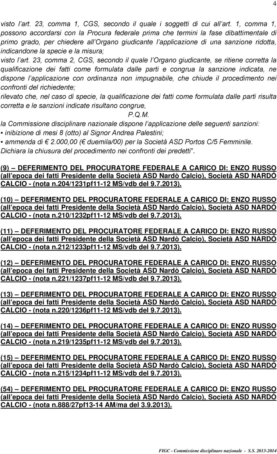 (9) DEFERIMENTO DEL PROCURATORE FEDERALE A CARICO DI: ENZO RUSSO CALCIO - (nota n.204/1231pf11-12 MS/vdb del 9.7.2013).