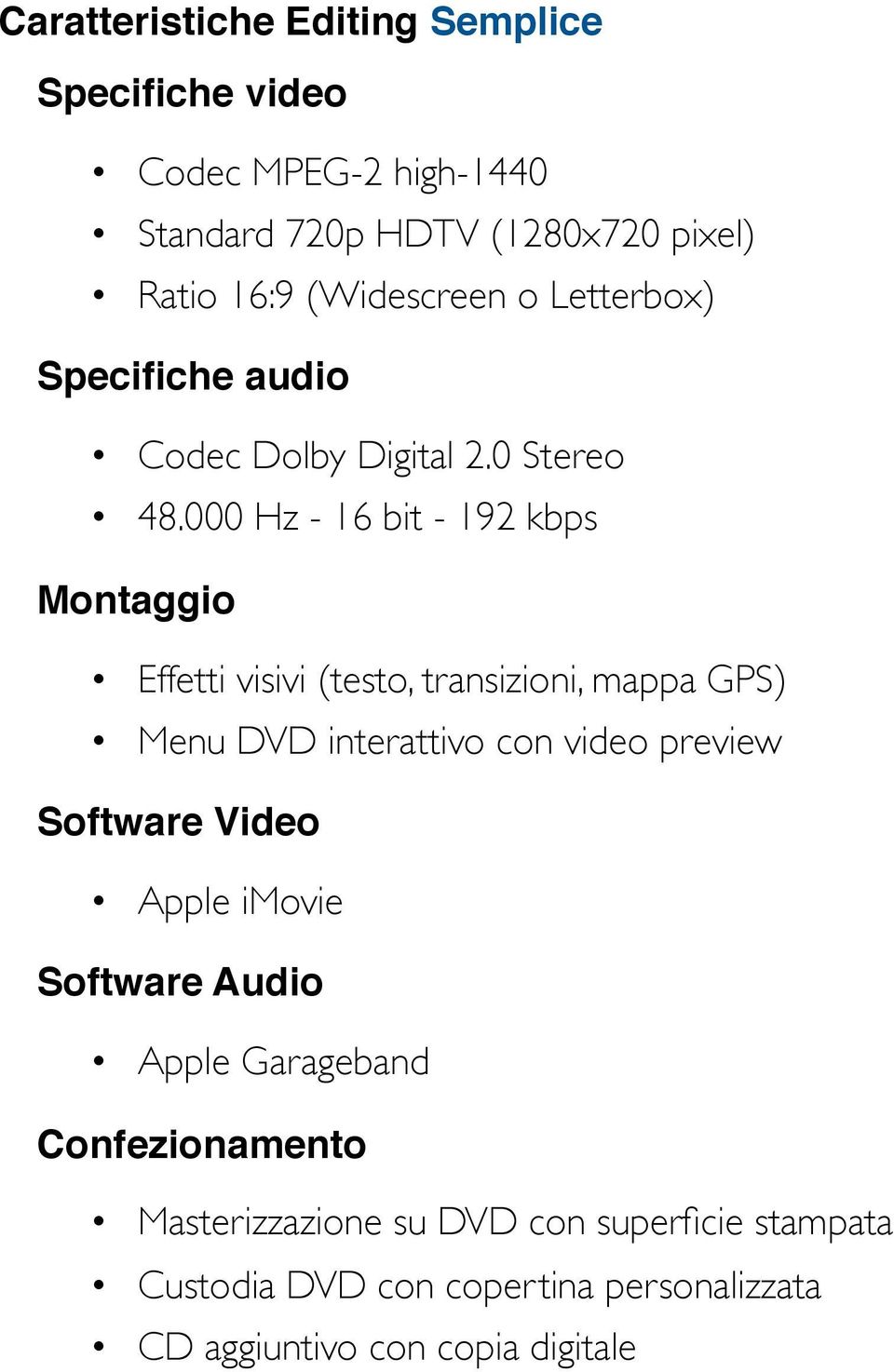 Specifiche audio Codec Dolby Digital 2.0 Stereo 48.000 Hz - 16 bit - 192 kbps!